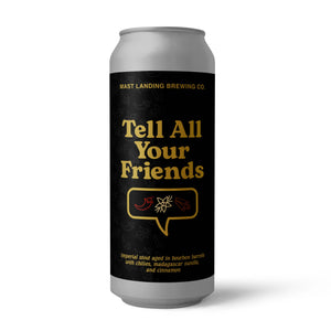 Tell All Your Friends (2022) - Imperial Stout Aged in Bourbon Barrels with Chili Peppers, Madagascar Vanilla, and Cinnamon - 11% ABV